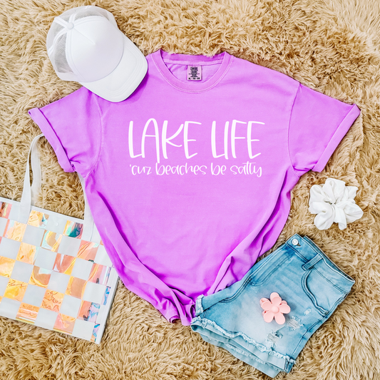 Lake Life...Cause Beaches Be Salty Shirt