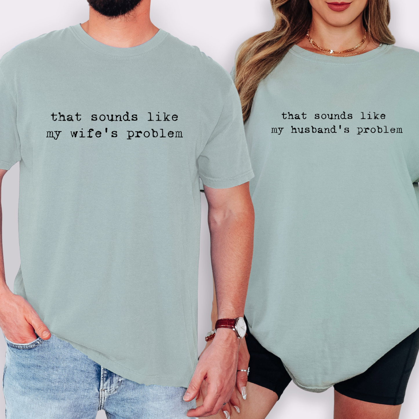 That Sounds Like My Husbands Problem Shirt. That Sounds Like My Wife's Problem Shirt