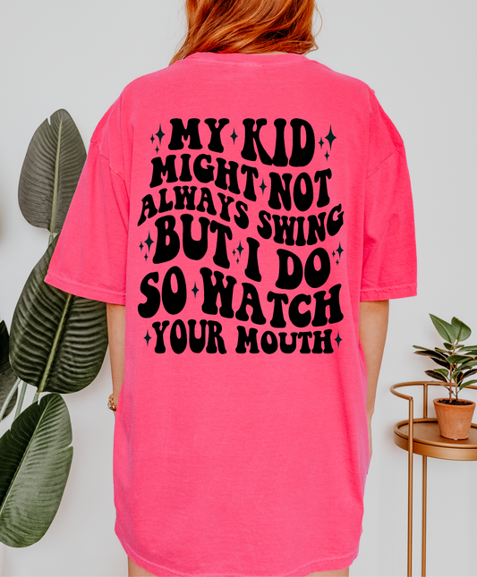 My Kid Might Not Always Swing But I Do So Watch Your Mouth Shirt