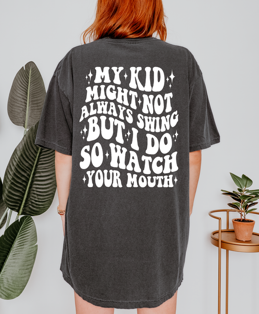 My Kid Might Not Always Swing But I Do So Watch Your Mouth Shirt