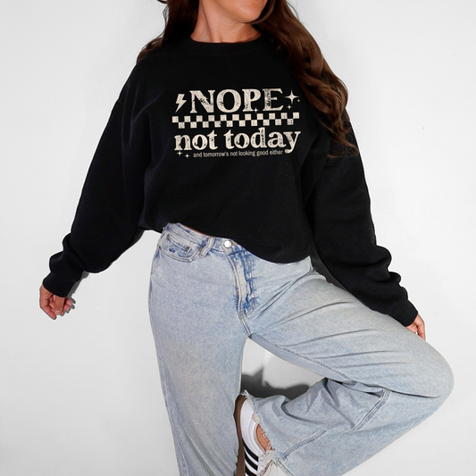 Nope Not Today Sweatshirt