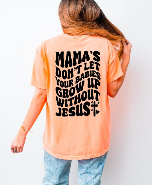 Mama's Don't Let Your Babies Grow Up Without Jesus