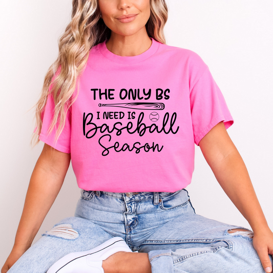 The Only BS I Need Is Baseball Season Shirt