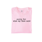 Sorry For What My Face Said Shirt