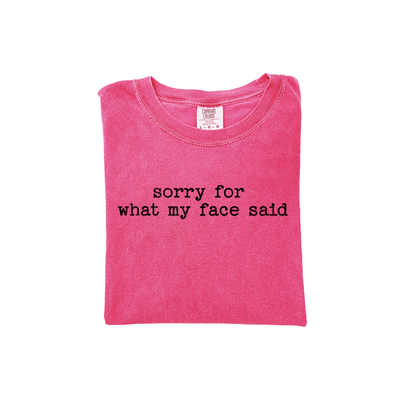 Sorry For What My Face Said Shirt