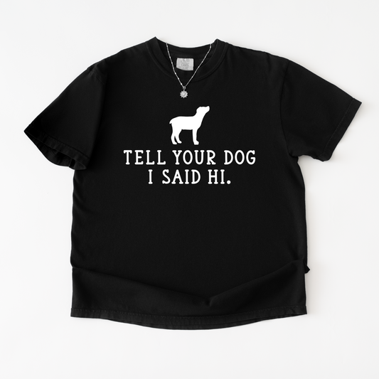 Tell Your Dog I Said Hi Shirt