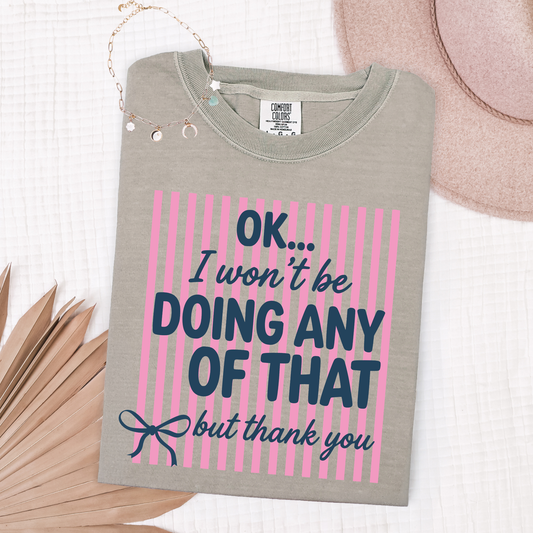 I Won't Be Doing Any Of That But Thank You Shirt