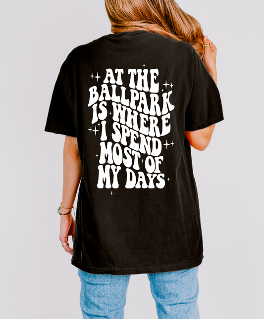At The Ballpark Is Where I Spend Most Of My Days Shirt