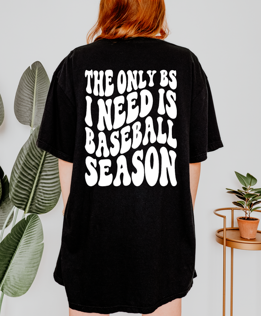 The Only BS I Need Is Baseball Season Shirt