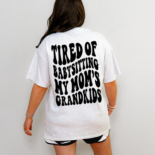 Tired Of Babysitting My Moms Grandkids Shirt