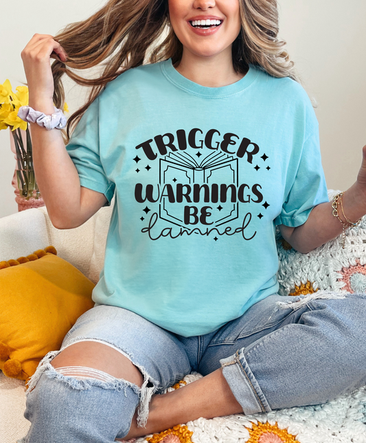 Trigger Warnings Be Damned Tee